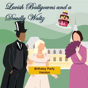 Lavish Ballgowns and a Deadly Waltz - Birthday Party version